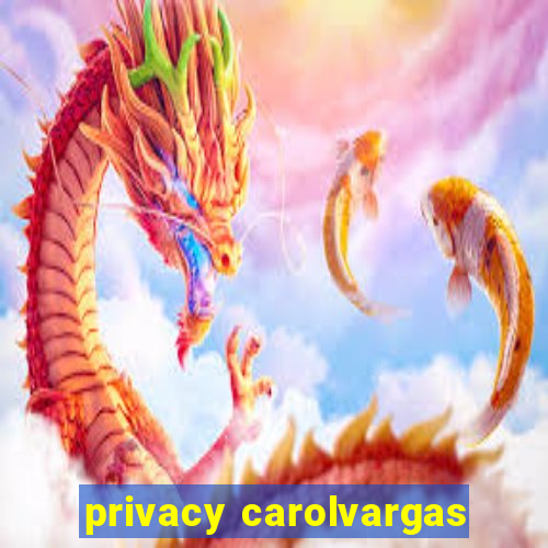 privacy carolvargas